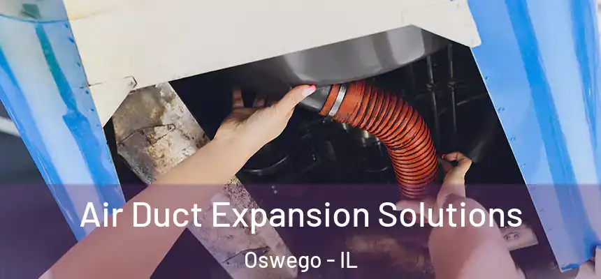 Air Duct Expansion Solutions Oswego - IL