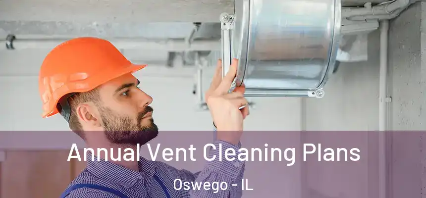  Annual Vent Cleaning Plans Oswego - IL