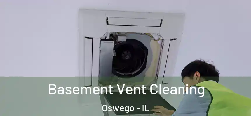 Basement Vent Cleaning Oswego - IL