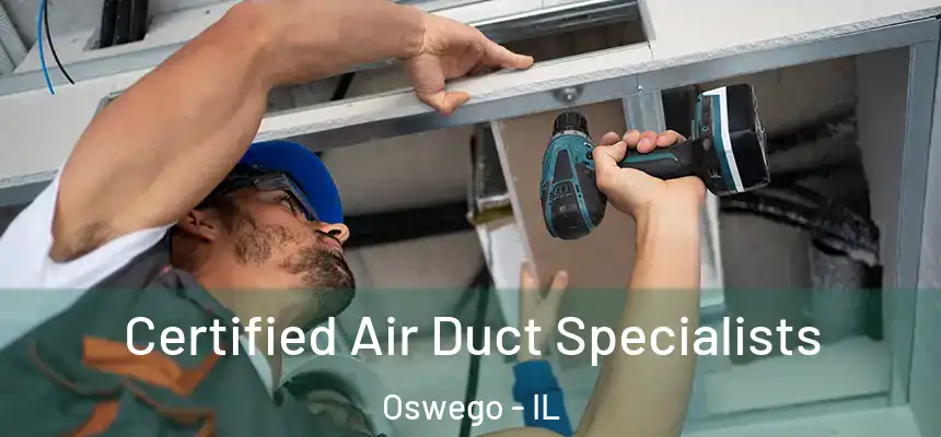 Certified Air Duct Specialists Oswego - IL