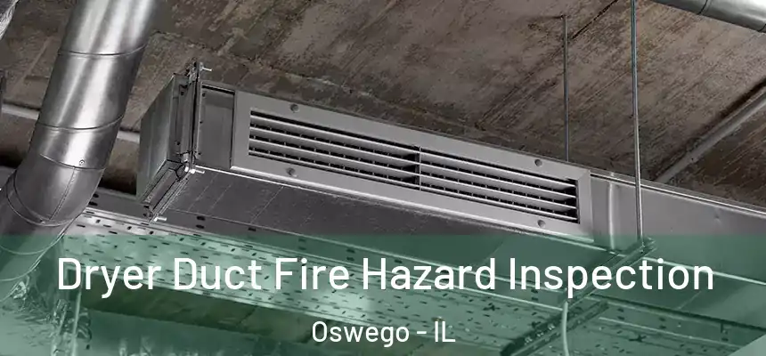 Dryer Duct Fire Hazard Inspection Oswego - IL