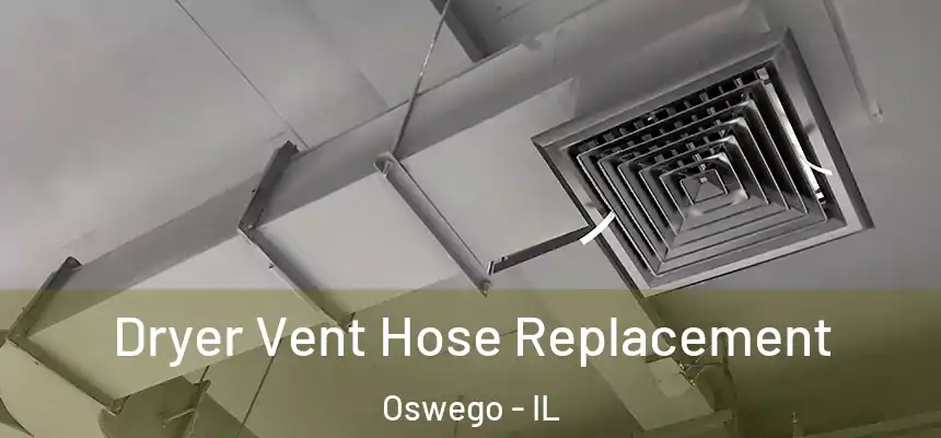  Dryer Vent Hose Replacement Oswego - IL