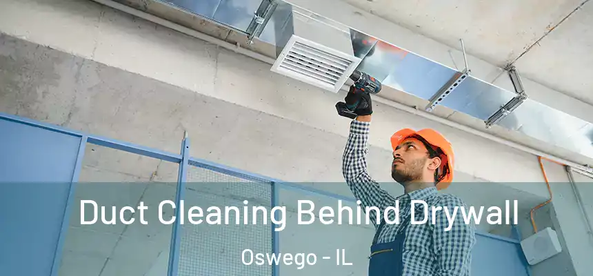  Duct Cleaning Behind Drywall Oswego - IL