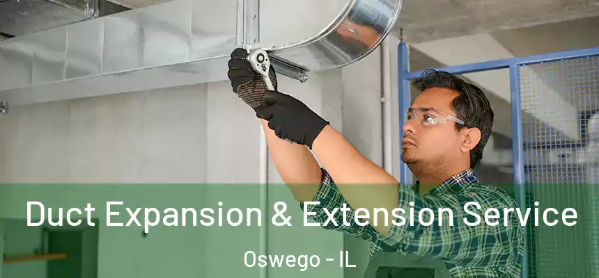  Duct Expansion & Extension Service Oswego - IL