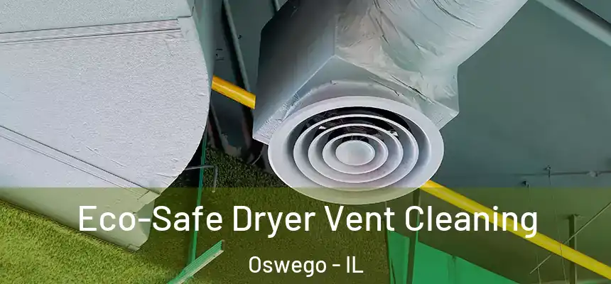 Eco-Safe Dryer Vent Cleaning Oswego - IL