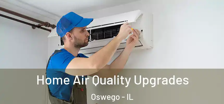  Home Air Quality Upgrades Oswego - IL