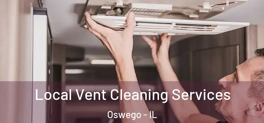  Local Vent Cleaning Services Oswego - IL