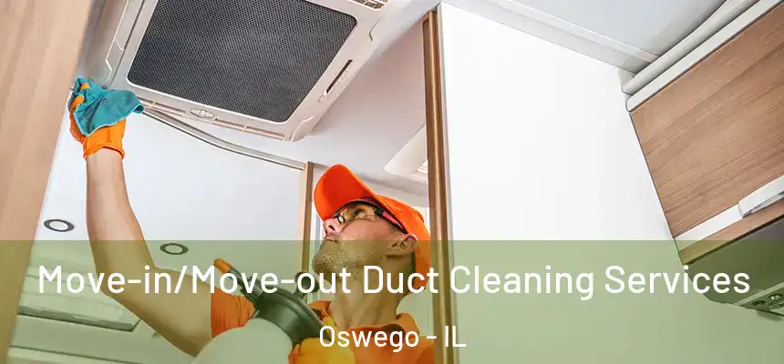  Move-in/Move-out Duct Cleaning Services Oswego - IL