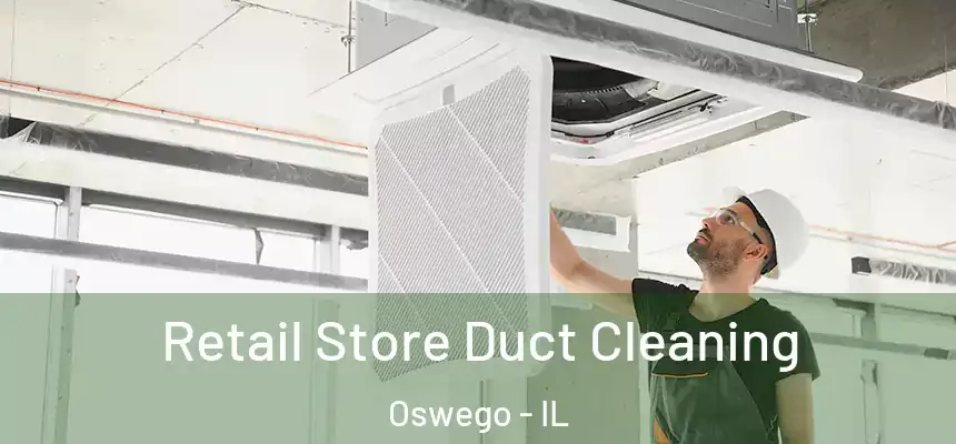  Retail Store Duct Cleaning Oswego - IL