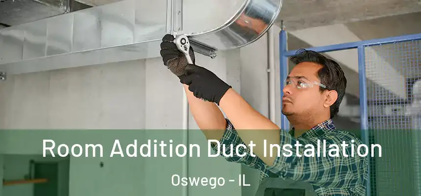  Room Addition Duct Installation Oswego - IL