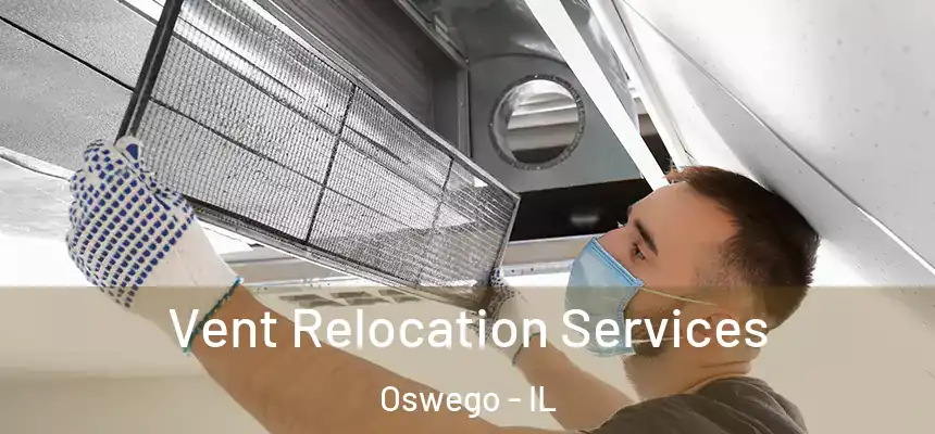 Vent Relocation Services Oswego - IL