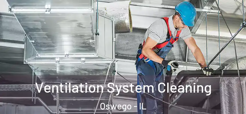 Ventilation System Cleaning Oswego - IL