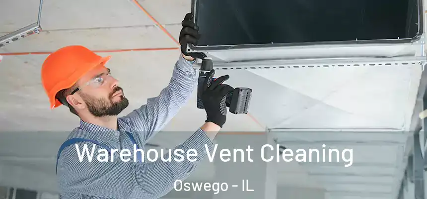 Warehouse Vent Cleaning Oswego - IL